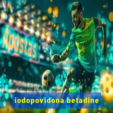 iodopovidona betadine